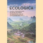 Ecologica: waarom verkleining van de menselijke impact op de biosfeer moeilijk maar onvermijdelijk is door Hans Meek