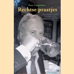 Rechtse praatjes: Fijne monologen, dialogen en andere vormen van spraakverwarring. door Peter Langendam