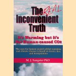 The Real Inconvenient Truth: It's Warming: But It's Not CO2: The Case for Human-Caused Global Warming and Climate Change Is Based on Lies, Deceit, and Manipulation door M. Sangster