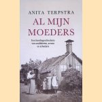 Al mijn moeders: Een familiegeschiedenis van analfabeten, armen en arbeiders door Anita Terpstra
