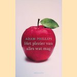 Het plezier van alles wat mag door Adam Phillips