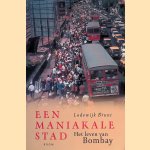 Een maniakale stad: het leven van Bombay door Lodewijk Brunt