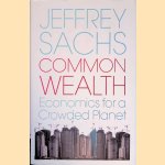 Common Wealth: Economics for a Crowded Planet door Jeffrey Sachs