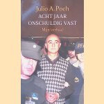 Acht jaar onterecht vast. Mijn verhaal door Julio Poch
