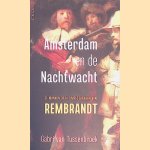 Amsterdam en de Nachtwacht: De mannen op het meesterwerk van Rembrandt door Gabri van Tussenbroek