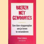 Breken met gewoontes: een tien-stappenplan om je leven te veranderen door Peter Cohen e.a.