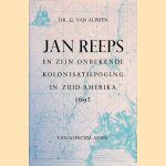 Jan Reeps en zijn onbekende kolonisatiepoging in Zuid-Amerika door Dr. G. van Alphen