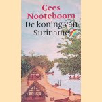 De koning van suriname door Cees Nooteboom