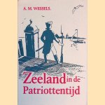 Zeeland in de patriottentijd door A.M. Wessels