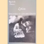 Luca: Discourse on Life and Death door Rochelle Owens