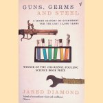 Guns, Germs and Steel: A Short History of Everybody for the Last 13,000 Years door Jared M. Diamond