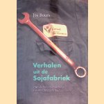 Verhalen uit de Sojafabriek: over de bloei en ondergang van een Utrechts bedrijf door Jos Bours