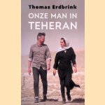 Onze man in Teheran door Thomas Erdbrink