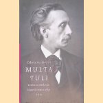 Multatuli: Leven en werk van Eduard Douwes Dekker door Dik van der Meulen