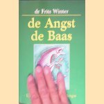 De angst de baas: uit de greep van de angst door Frits Winter