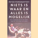 Niets is waar en alles is mogelijk: Het surrealistische hart van het nieuwe Rusland door Peter Pomerantsev