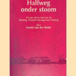 Halfweg onder stoom: 25 jaar lief en leed van de Stichting Vrienden Stoomgemaal Halfweg door Gerrit van der Beldt