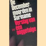 De Decembermoorden in Suriname: Verslag van een ooggetuige door Chin A Sen