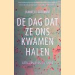 De dag dat ze ons kwamen halen: getuigenissen uit Syri&euml; door Janine di Giovanni