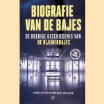 Biografie van de bajes: de roerige geschiedenis van de Bijlmerbajes door Gerlof Leistra e.a.