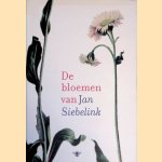 De bloemen van Jan Siebelink door Jan Siebelink