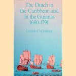 The Dutch in the Caribbean and in the Guianas, 1680-1791 door Cornelis Ch. Goslinga