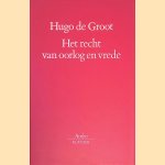 Het recht van oorlog en vrede: Prolegomena & Boek I door Hugo de Groot