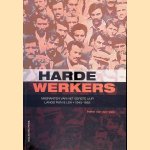 Harde werkers: migranten van het eerste uur langs Rijn & Lek: 1945-1985 door Ineke van der Valk