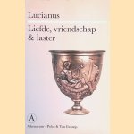 Liefde vriendschap en laster door Lucianus