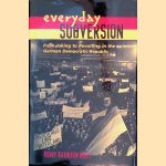 Everyday Subversion: From Joking to Revolting in the German Democratic Republic door Kerry Kathleen Riley