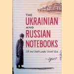 The Ukrainian and Russian Notebooks: Life and Death Under Soviet Rule door Igort