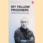 My Fellow Prisoners door Mikhail Khodorkovsky