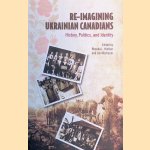 Re-imagining Ukrainian Canadians: History, Politics, and Identity door Jim Mochoruk e.a.