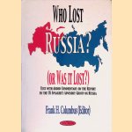 Who Lost Russia? (or was it Lost?): Text with Added Commentary on the Report by the U.S. Speaker's Advisory Group on Russia door Frank H. Columbus