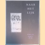 Naar het lijk: Het Nederlandse doodsportret 1500-heden door B.C. Sliggers