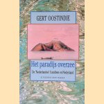 Het paradijs overzee. De 'Nederlandse' Cara&iuml;ben en Nederland door Gert Oostindie