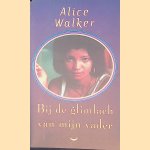 Bij de glimlach van mijn vader door Alice Malsenior Walker e.a.