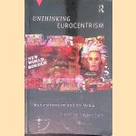 Unthinking Eurocentrism: Multiculturalism and the Media door Ella Shohat e.a.