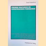Fremde Kulturen im europ&auml;ischen Fernsehen: Zur Thematik der fremden Kulturen in den Fernsehprogrammen von Deutschland, Frankreich und Gro&szlig;britannien door Sonja Kretzschmar