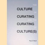 The Culture of Curating and the Curating of Culture(s) door Paul O'Neill