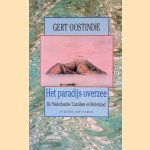 Het paradijs overzee. De 'Nederlandse' Cara&iuml;ben en Nederland *GESIGNEERD* door Gert Oostindie