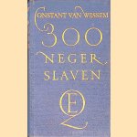 300 negerslaven
Constant van Wessem
&euro;&nbsp;15,00