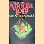 Adoebe-lobi: Alles tegen alles
Edgar Cairo
€ 15,00 Adoebe-lobi: Alles tegen alles
Edgar Cairo
€ 15,00