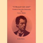 "O Mensch! Gib Acht!" Friedrich Nietzsches Bedeutung f&uuml;r Gustav Mahler door Eveline Nikkels