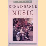 Renaissance Music: Music in Western Europe, 1400-1600 door Allan W. Atlas
