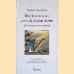 Wat kunnen wij voor de doden doen? [De cura pro mortis gerenda] door Aurelius Augustinus
