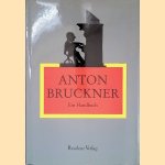 Anton Bruckner: ein Handbuch door Uwe Harten e.a.