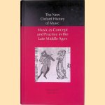 Music as Concept and Practice in the Late Middle Ages door Reinhard Strohm e.a.