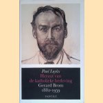Heraut van de katholieke herleving Gerard Brom, 1882-1959 door Paul Luykx