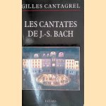 Les cantates de J.-S. Bach: textes, traductions, commentaires door Gilles Cantagrel